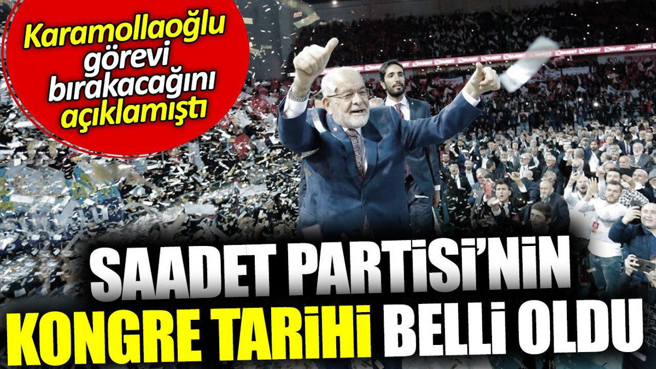 Saadet Partisi'nin kongre tarihi belli oldu