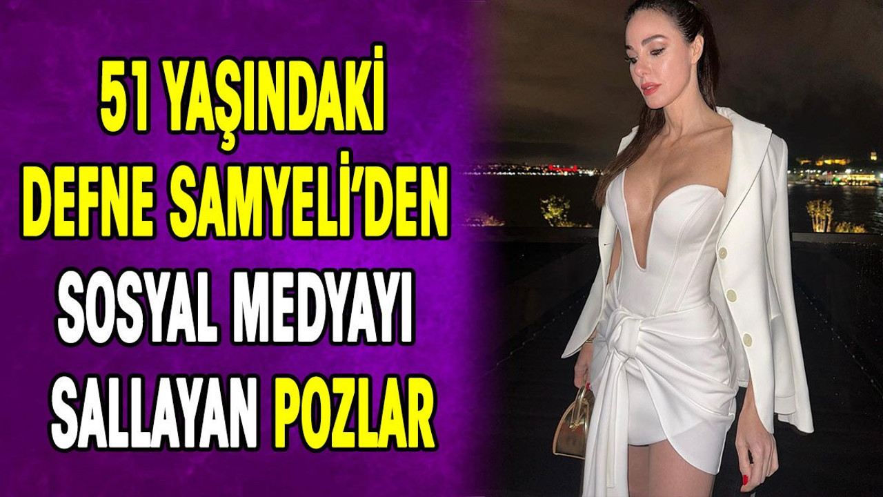 51 yaşındaki Defne Samyeli'den sosyal medyayı sallayan pozlar