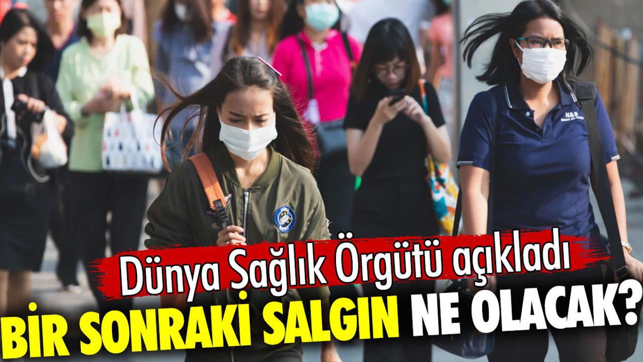Bir sonraki salgın ne olacak? Dünya Sağlık Örgütü açıkladı