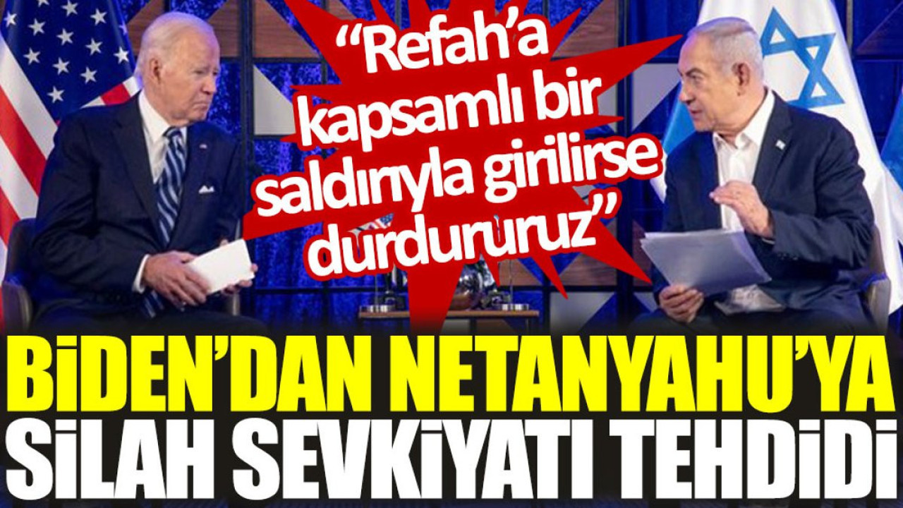 Biden'dan Netanyahu'ya silah sevkiyatı tehdidi: Refah’a kapsamlı bir saldırıyla girilirse durdururuz