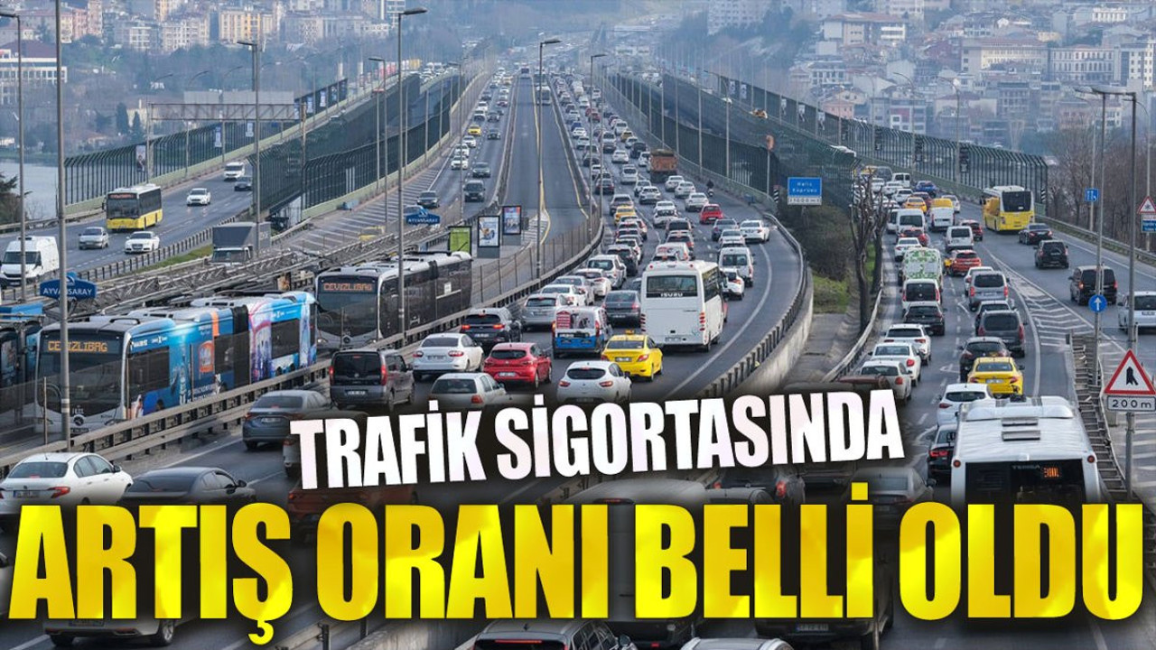 Trafik sigortasında artış oranı belli oldu