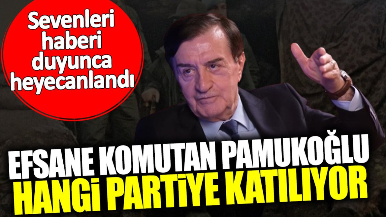 Efsane Komutan Osman Pamukoğlu hangi partiye katılıyor? Sevenleri haberi duyunca heyecanlandı