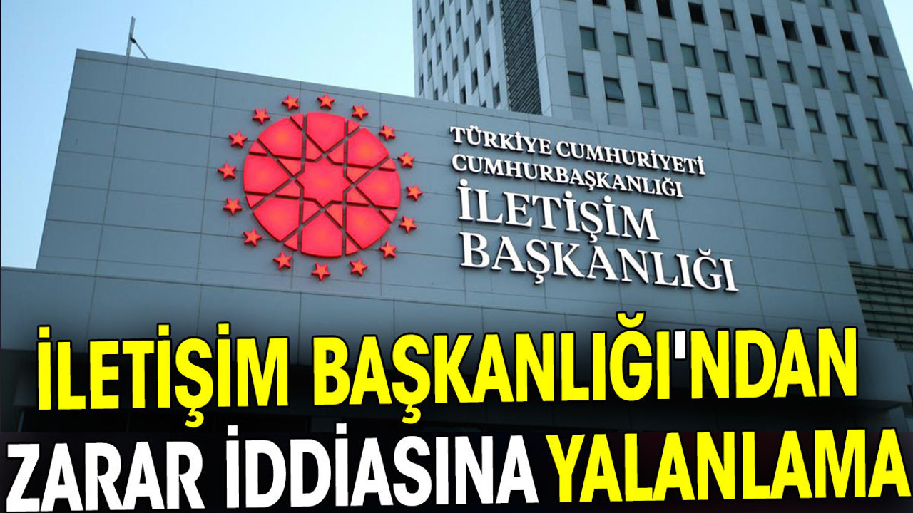 İletişim Başkanlığı'ndan zarar iddiasına yalanlama