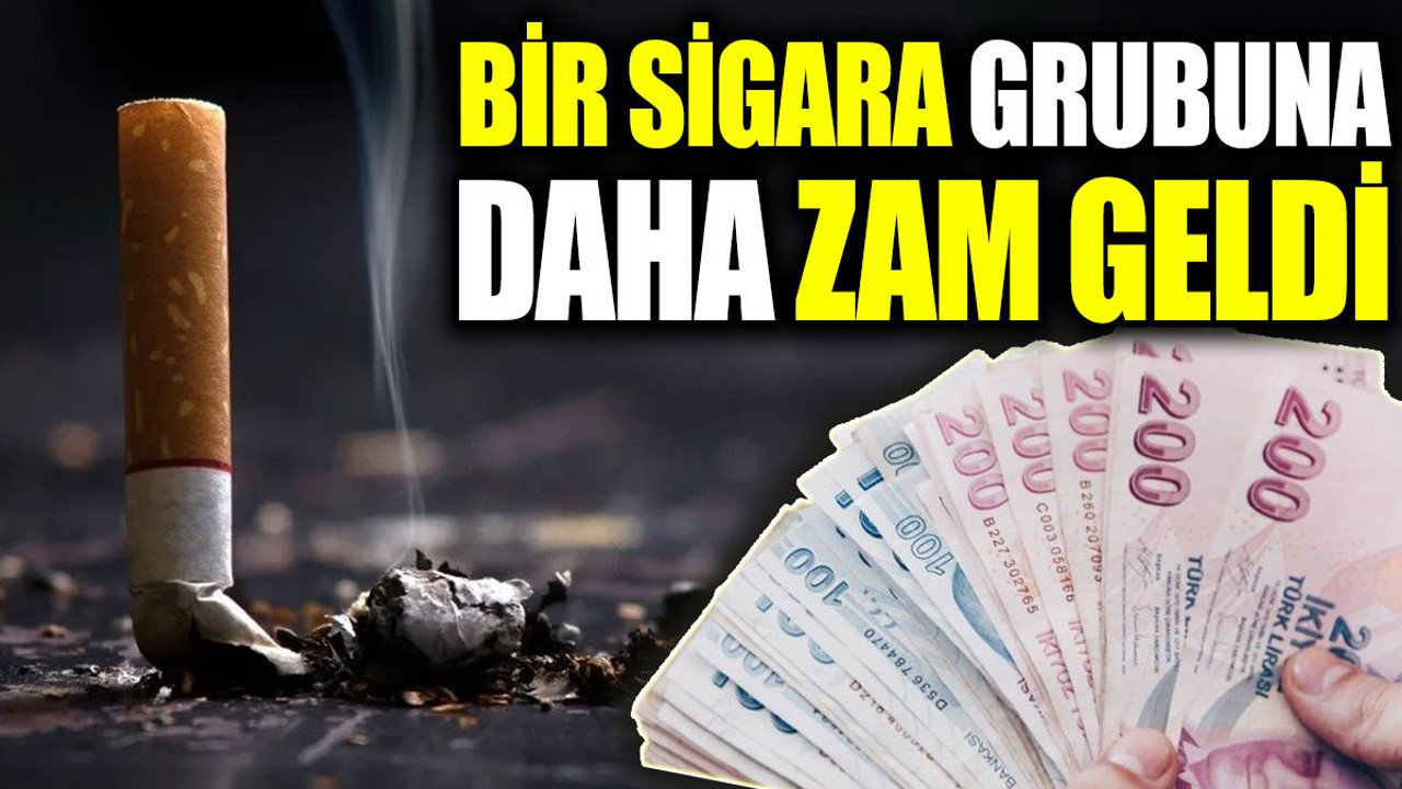 Bir sigara grubuna daha zam geldi (13 Mayıs 2024)