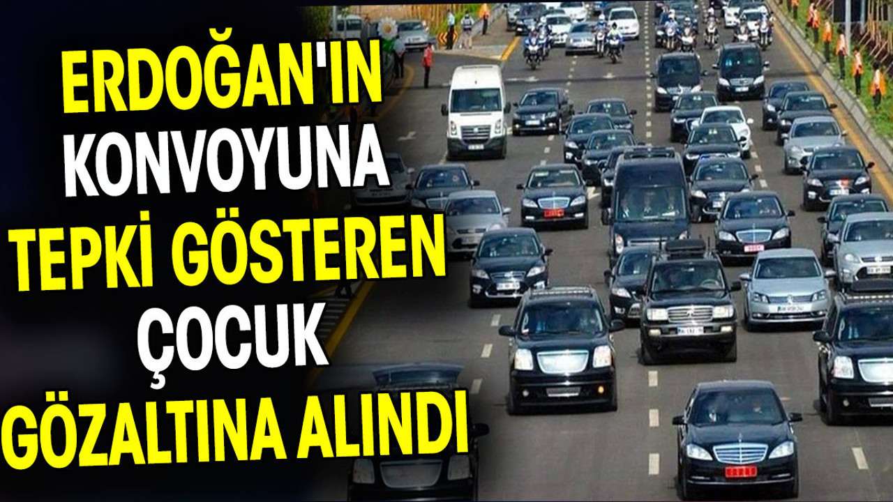 Erdoğan'ın konvoyuna tepki gösteren çocuk gözaltına alındı