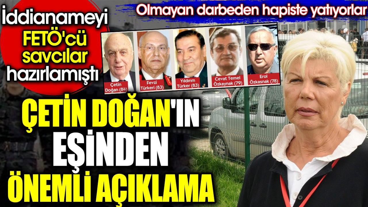Çetin Doğan'ın eşinden önemli açıklama. Olmayan darbeden hapiste yatıyorlar