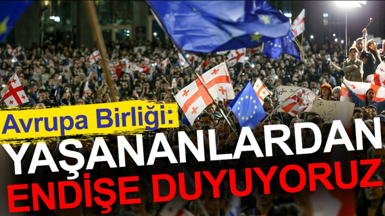 Avrupa Birliği: Yaşananlardan endişe duyuyoruz