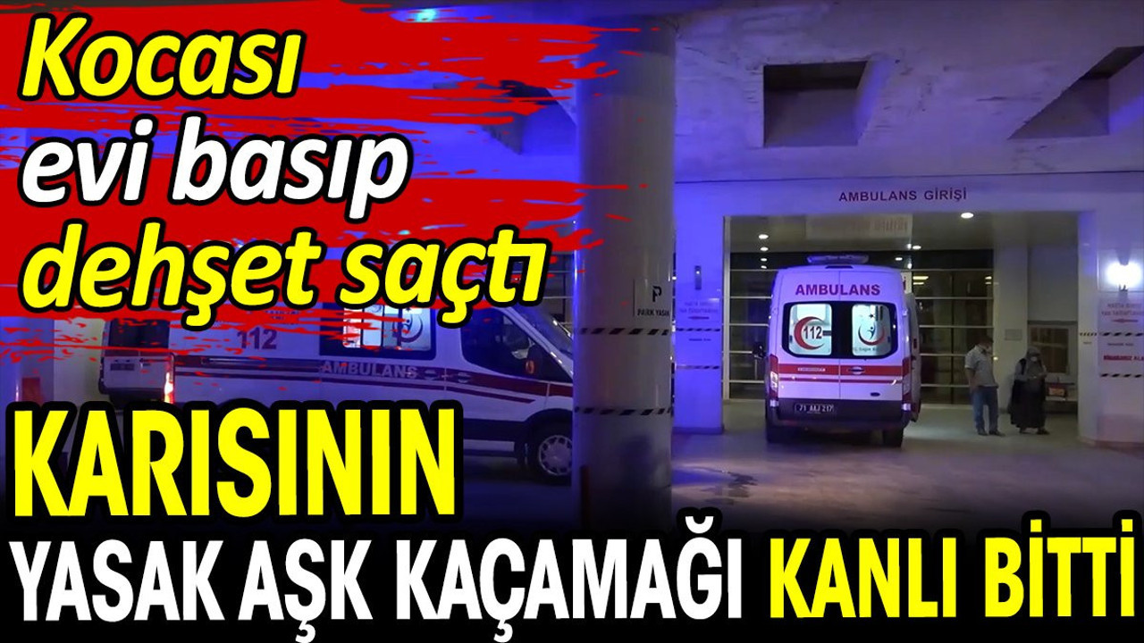 Karısının yasak aşk kaçamağı kanlı bitti! Kocası evi basıp dehşet saçtı