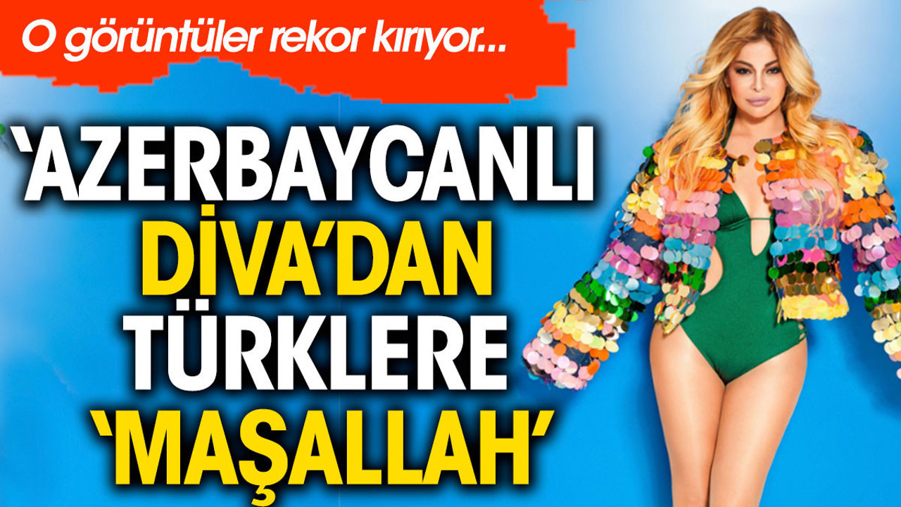 Aygün Kazımova Türklere 'Maşallah' dedi. O görüntüler rekor kırıyor