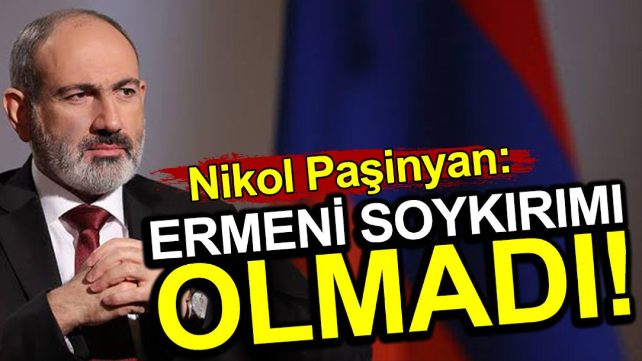 Paşinyan: Ermeni soykırımı olmadı