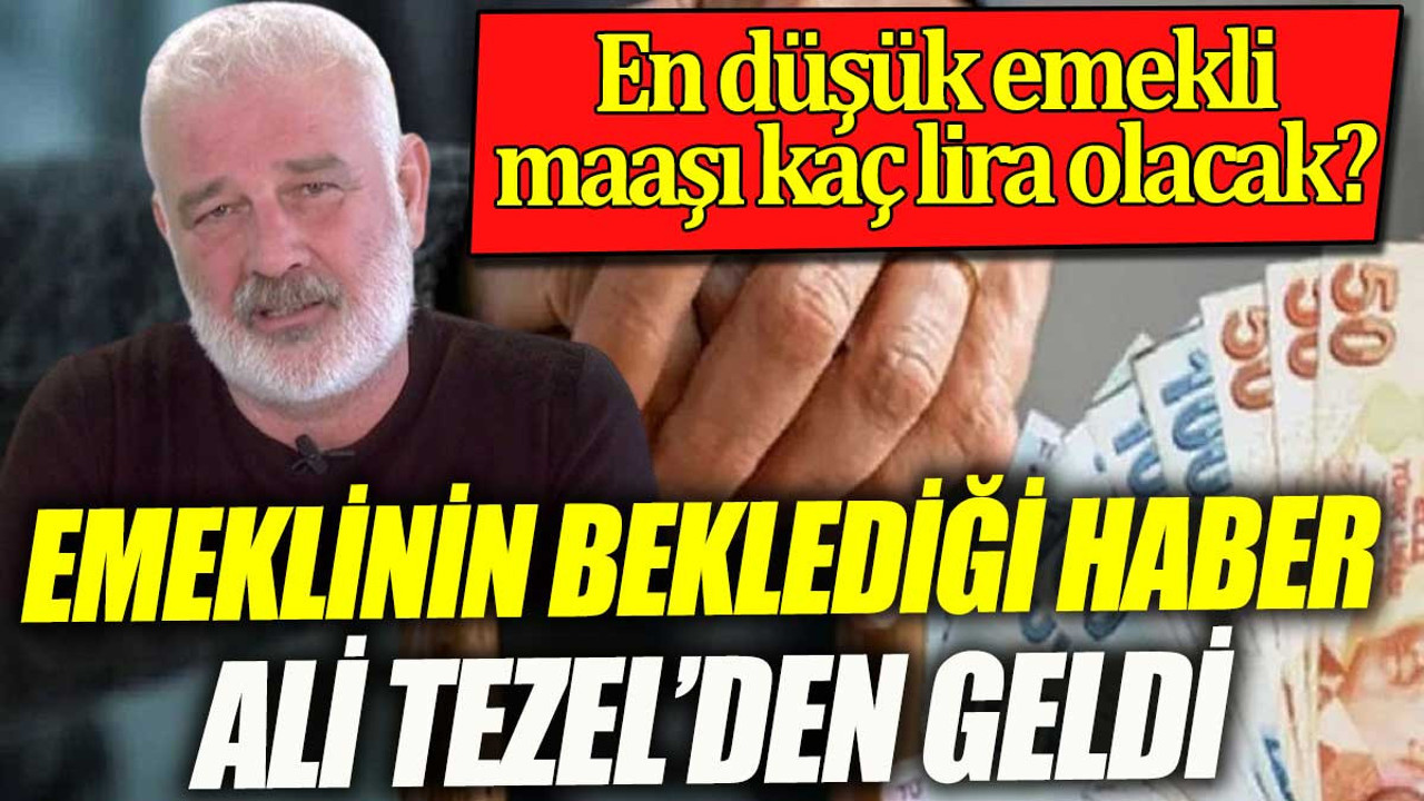 Emeklinin beklediği haber SGK Uzmanı Ali Tezel'den geldi. En düşük emekli maaşı kaç lira olacak