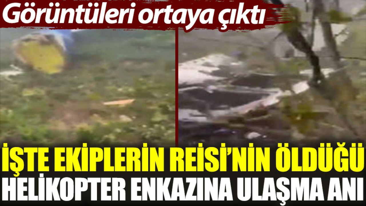 Kurtarma ekiplerinin Reisi'nin öldüğü helikopter enkazına ulaştığı anlar ortaya çıktı