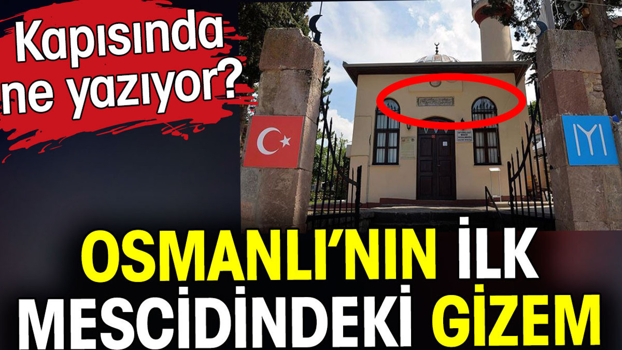 Osmanlı'nın ilk mescidindeki gizem. Kapısında ne yazıyor?
