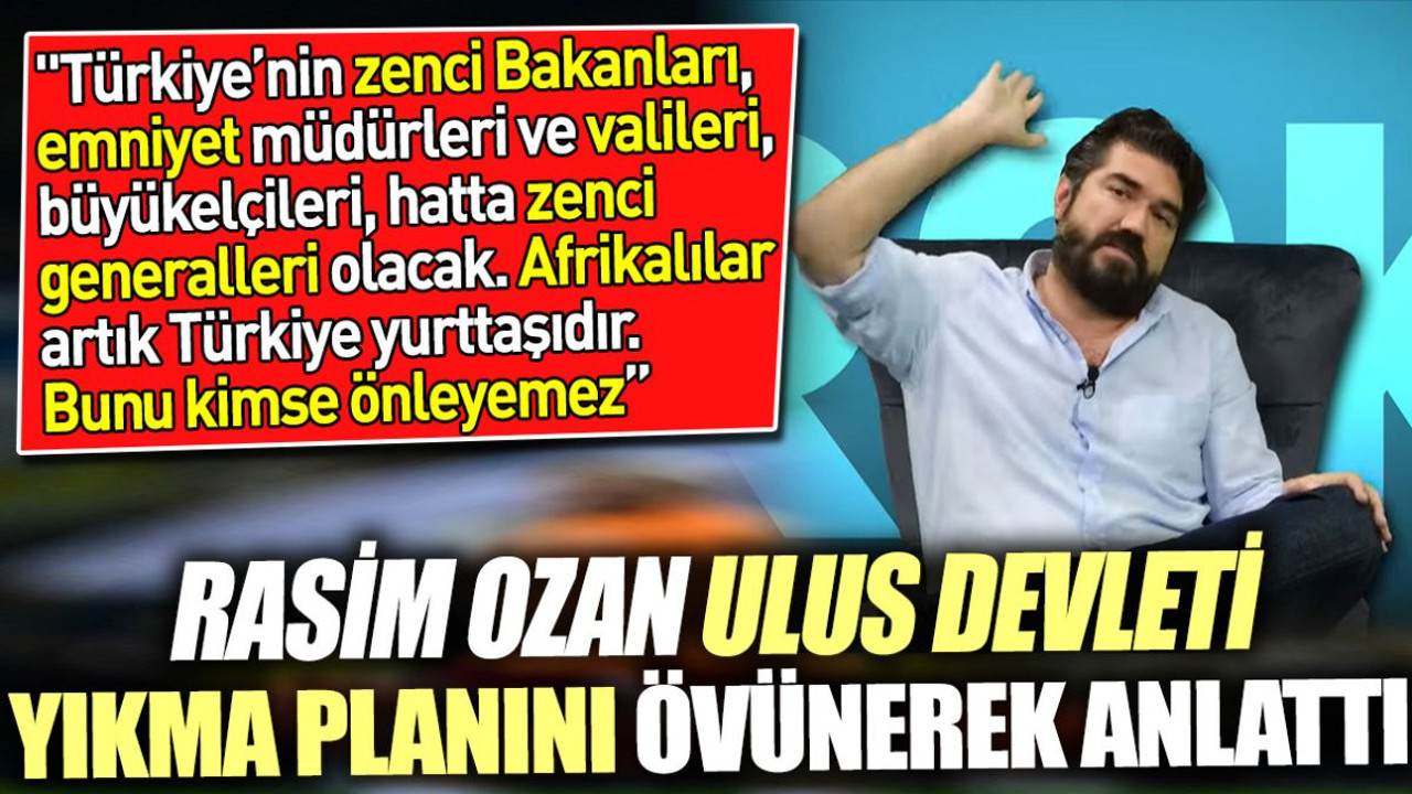 Rasim Ozan ulus devleti yıkma planını övünerek anlattı