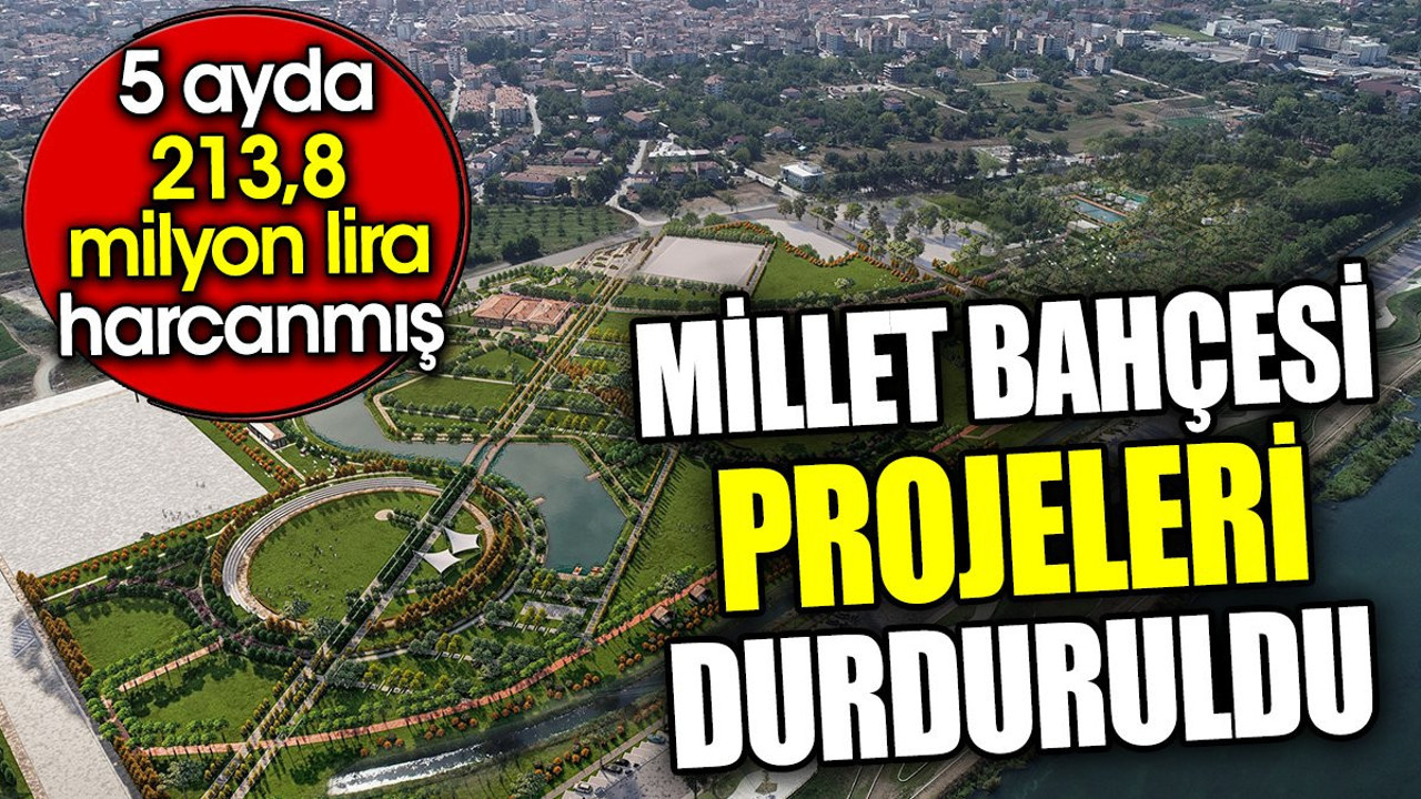 Millet bahçesi projeleri durduruldu. 5 ayda 213,8 milyon lira harcanmış
