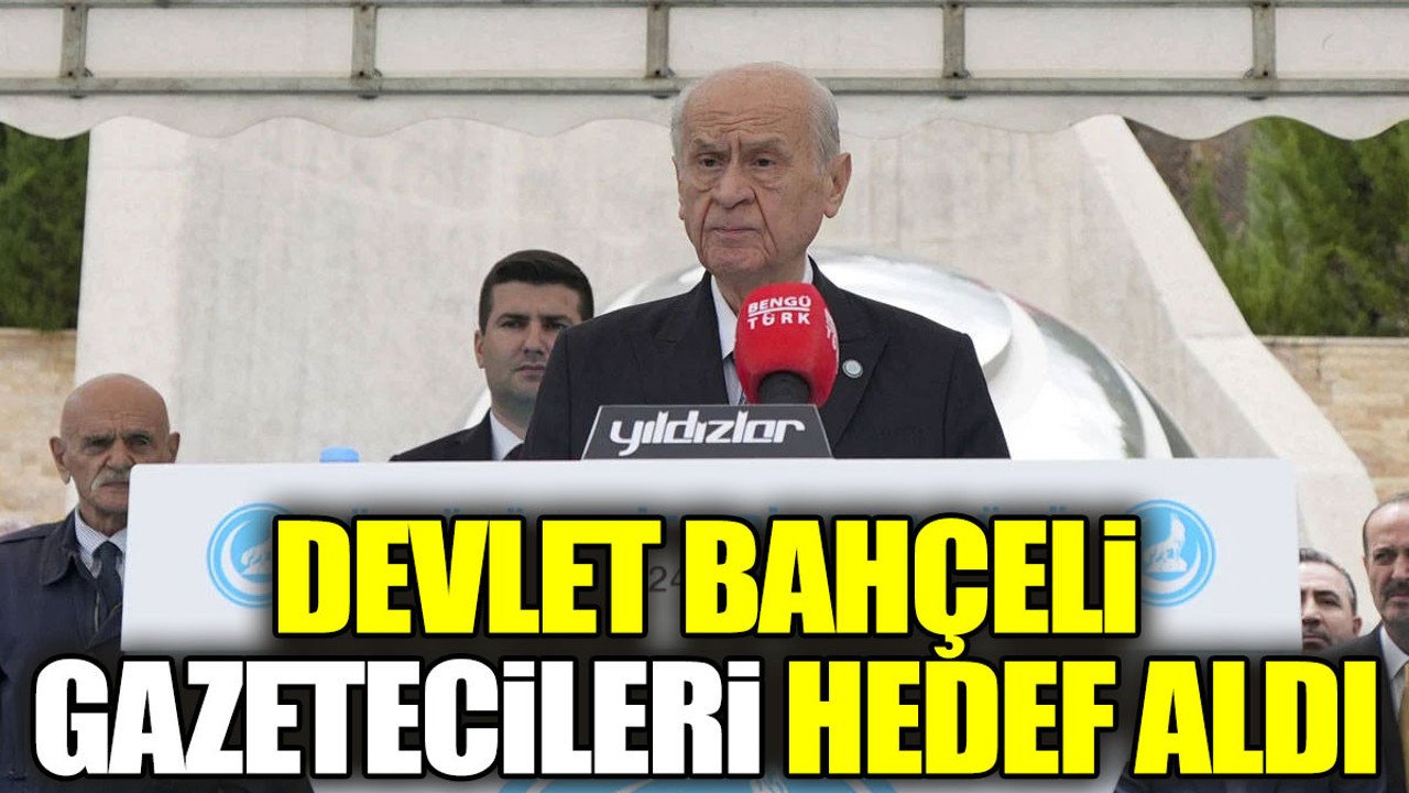 Devlet Bahçeli gazetecileri hedef aldı
