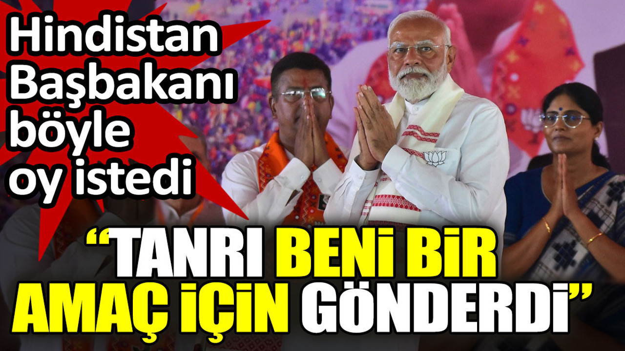 Hindistan Başbakanı böyle oy istedi: Tanrı beni bir amaç için gönderdi