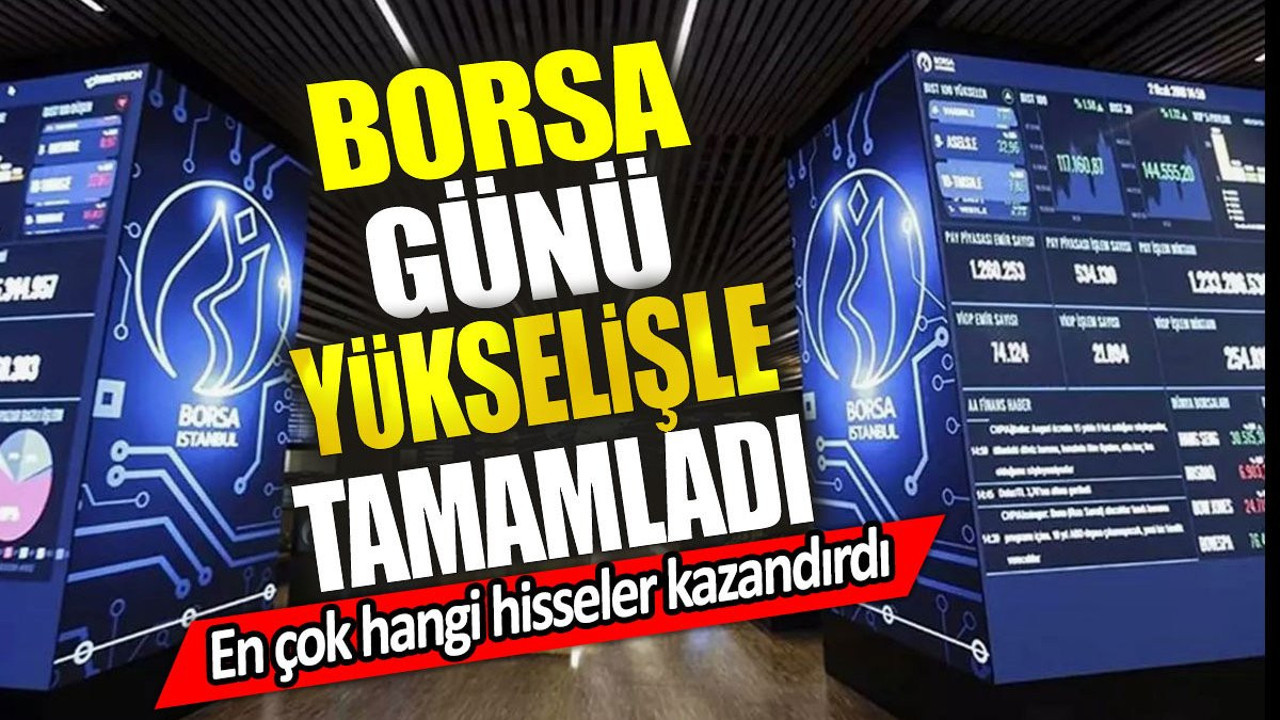 Borsa günü yükselişle tamamladı. En çok hangi hisseler kazandırdı (30 Mayıs 2024)