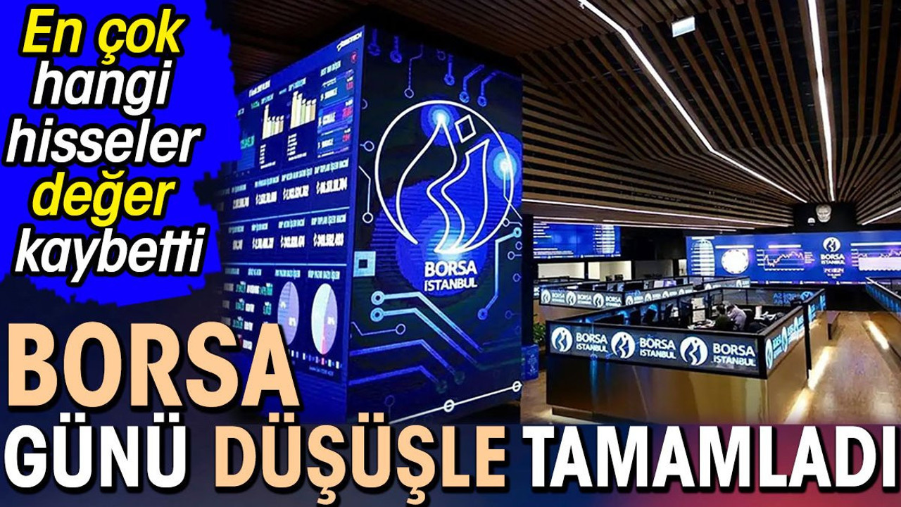 Borsa günü düşüşle tamamladı. En çok hangi hisseler değer kaybetti (04 Haziran 2024)