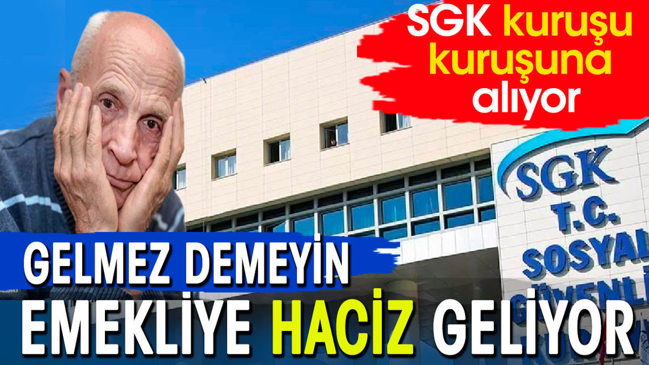 Emekliye haciz gelmez demeyin geliyor. SGK kuruşu kuruşuna alıyor