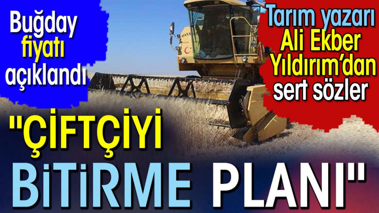 'Çiftçiyi bitirme planı'. Bu paylaşım Tarım yazarı Ali Ekber Yıldırım'dan geldi