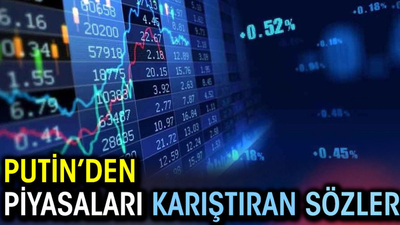 Putin’den piyasaları karıştıran sözler