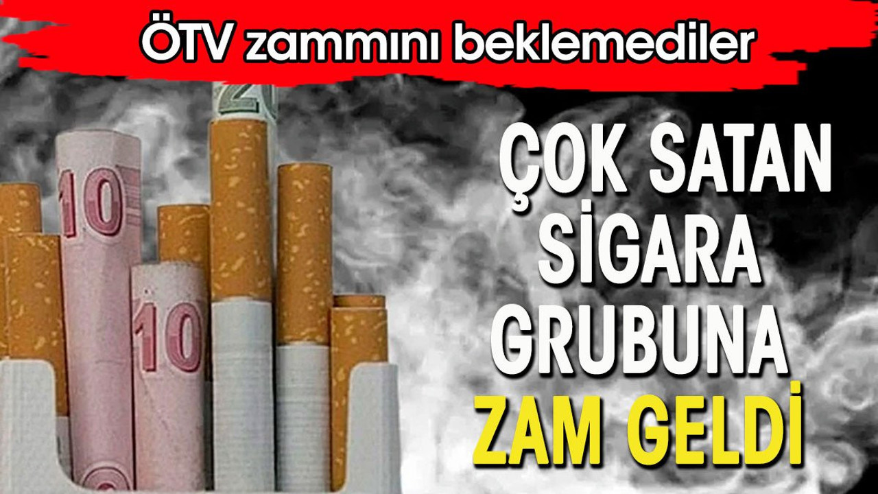 Çok satan sigara grubu zam yaptı. ÖTV zammını beklemediler