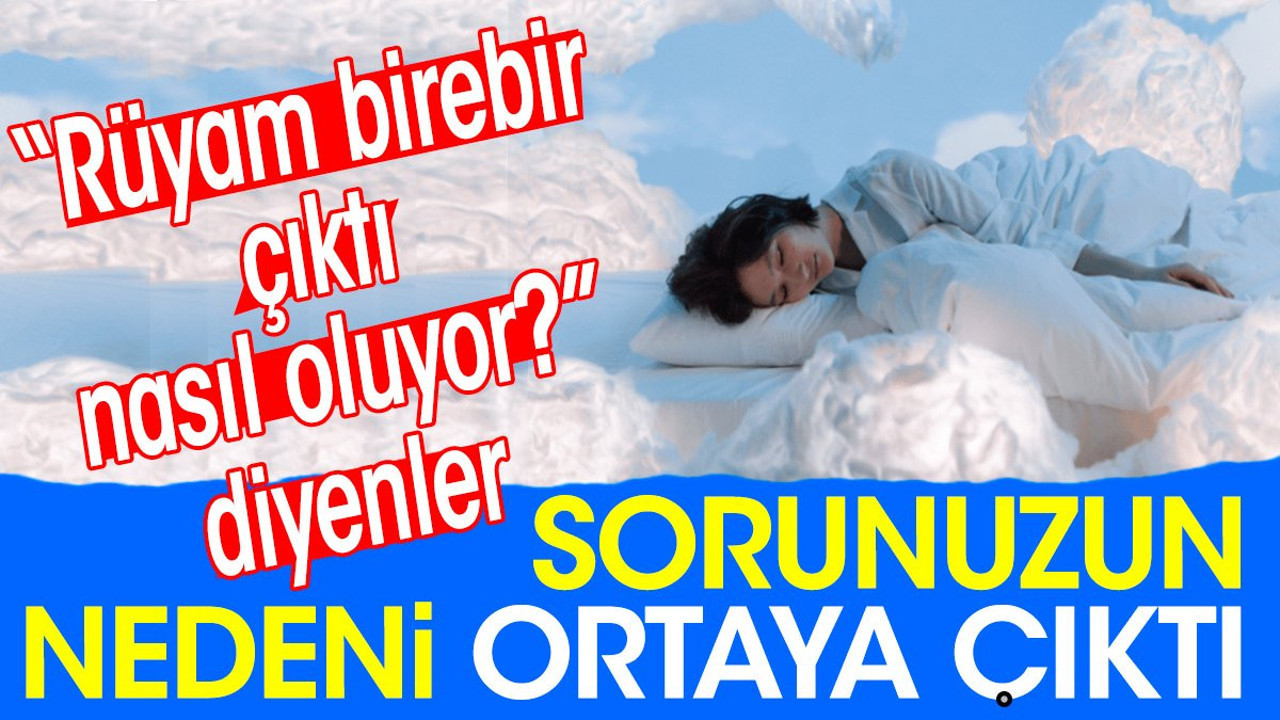 'Rüyam birebir çıktı nasıl oluyor?' diyenler sorunuzun nedeni ortaya çıktı