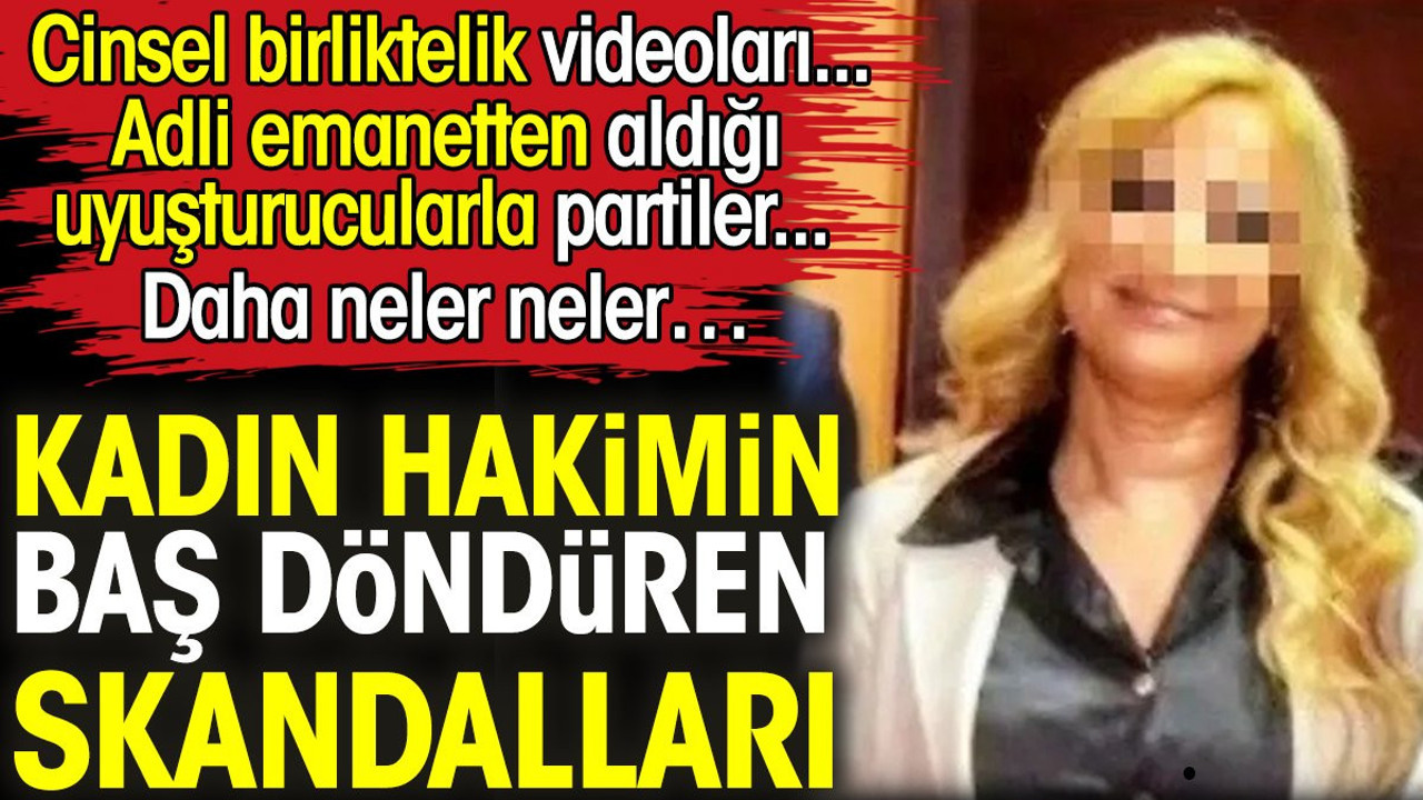 Kadın hakimin baş döndüren skandalları. Cinsel birliktelik videoları... Daha neler neler...