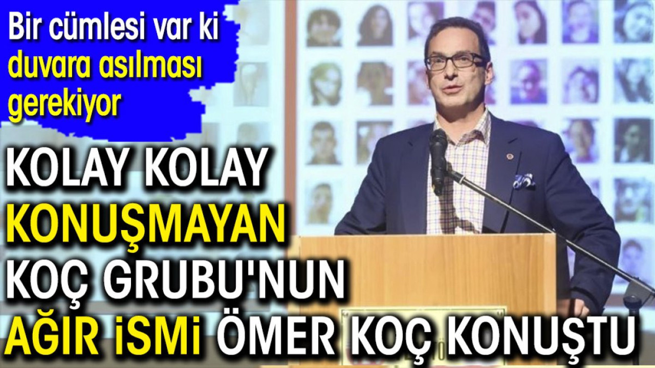 Kolay kolay konuşmayan Koç Grubu'nun ağır ismi Ömer Koç konuştu