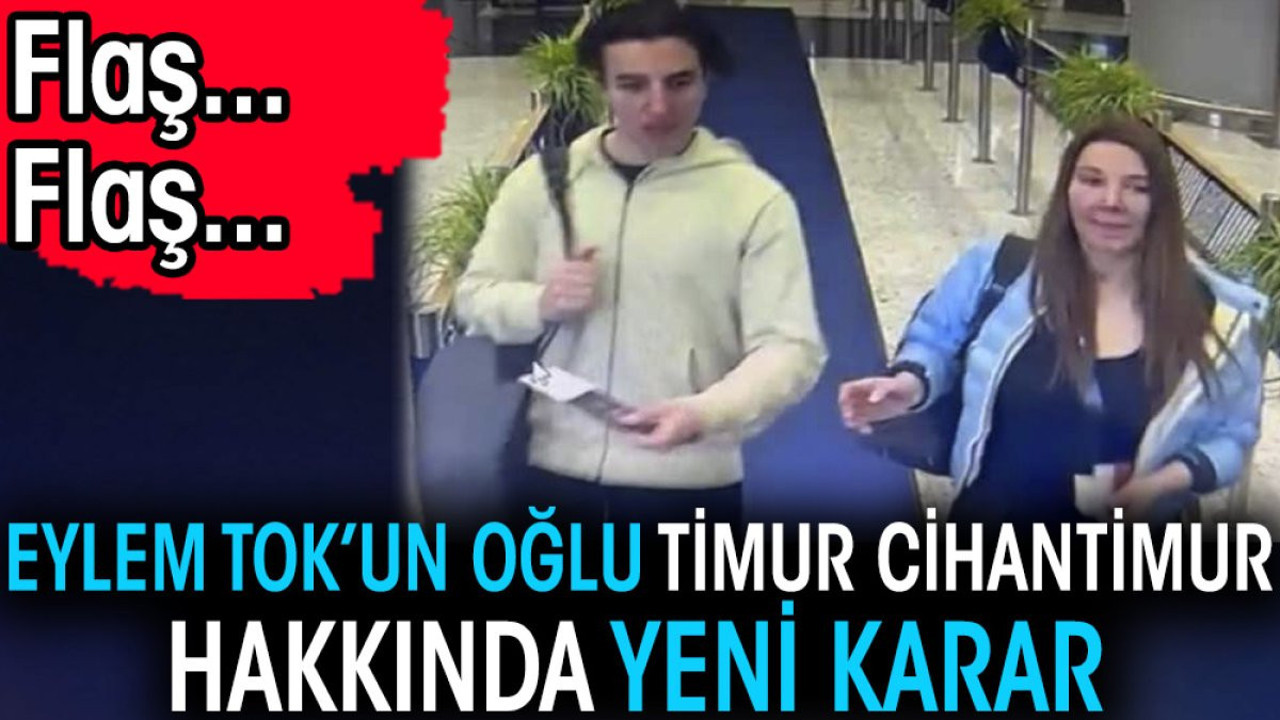 Son dakika... Yazar Eylem Tok'un oğlu Timur Cihantimur hakkında yeni karar