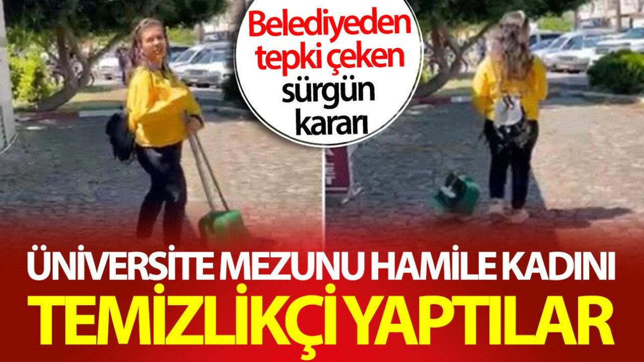 Üniversite mezunu hamile kadını temizlikçi yaptılar! Belediyeden tepki çeken sürgün kararı