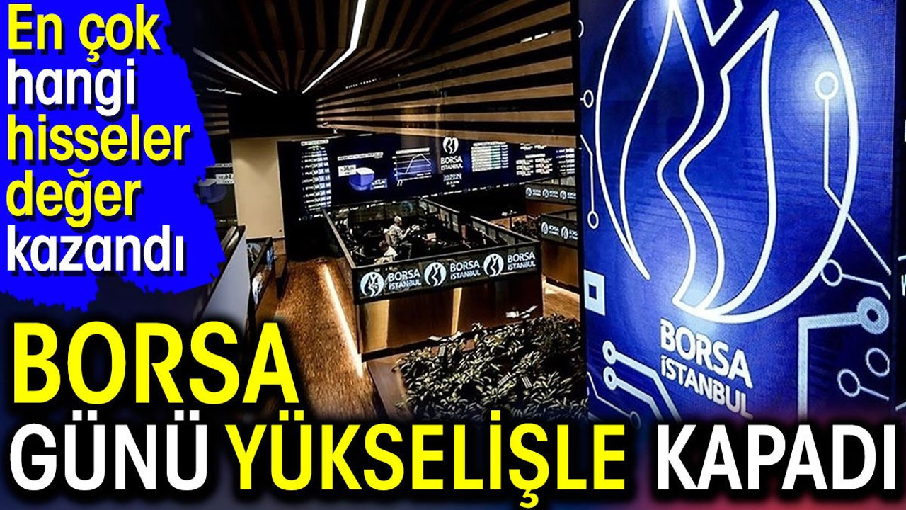 Borsa günü yükselişle kapadı. En çok hangi hisseler değer kazandı (27 Haziran 2024)
