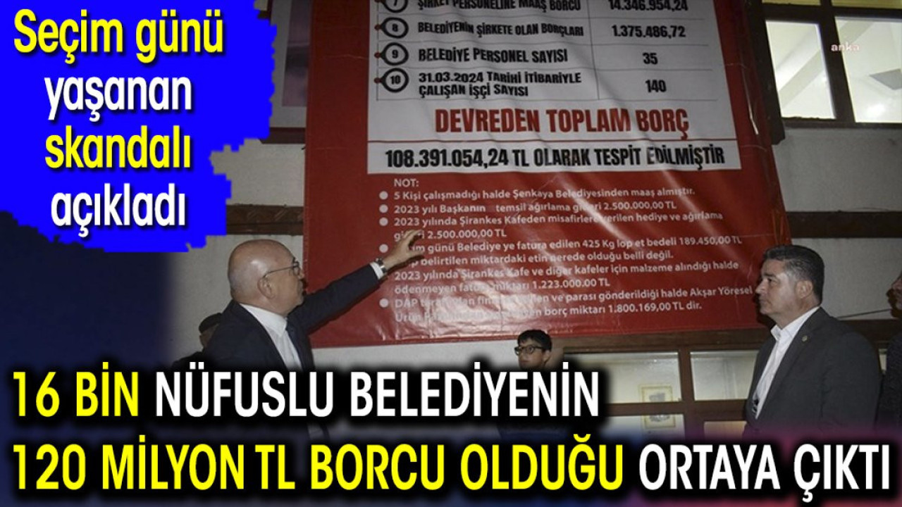 16 bin nüfuslu belediyenin 120 milyon TL borcu olduğu ortaya çıktı