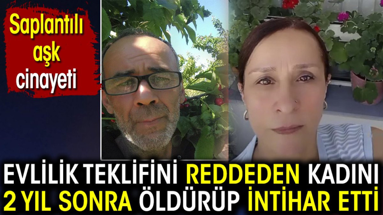 Evlilik teklifini reddeden kadını 2 yıl sonra öldürüp intihar etti