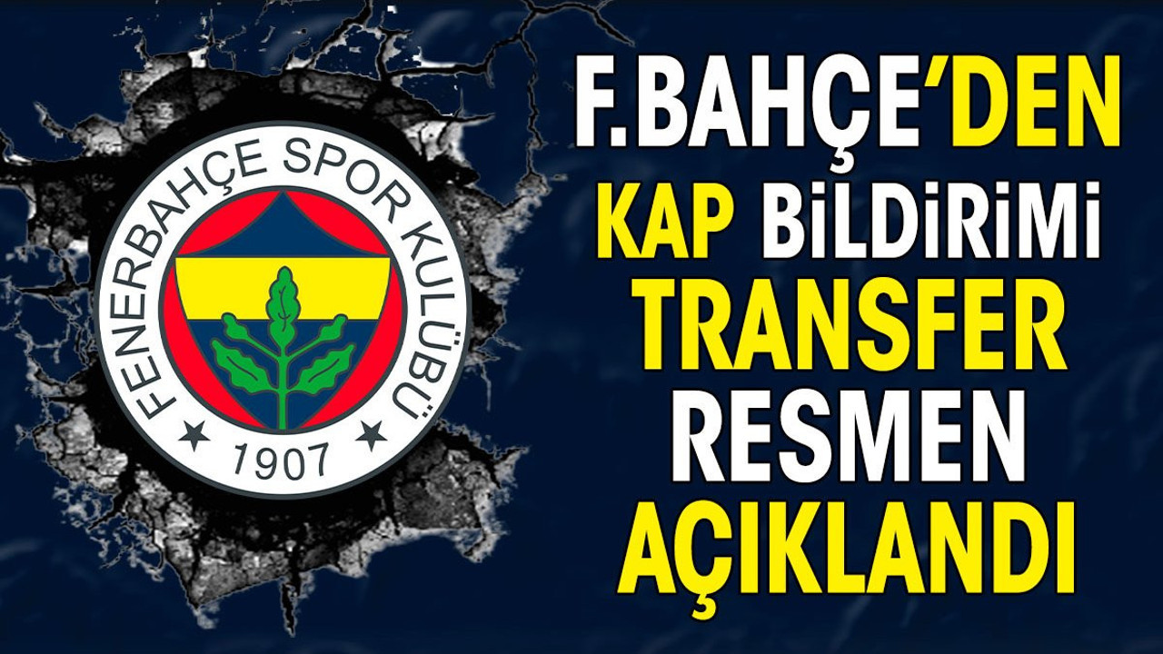 Fenerbahçe transferi KAP'a bildirdi. İmzalar atıldı