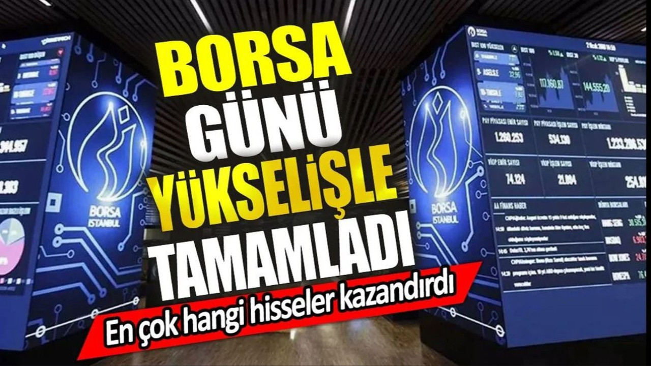 Borsa günü yükselişle tamamladı. En çok hangi hisseler kazandırdı (02 Temmuz 2024)