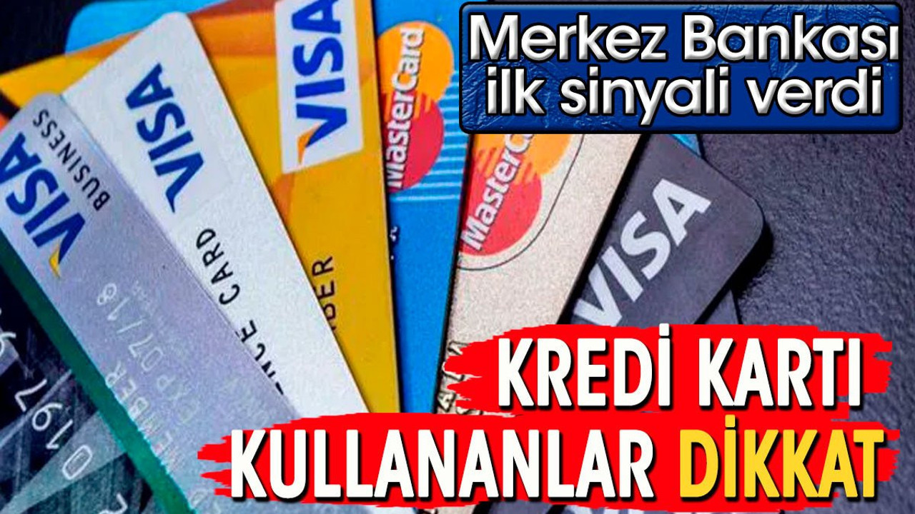 Kredi kartı kullananlar dikkat. Merkez Bankası ilk sinyali verdi