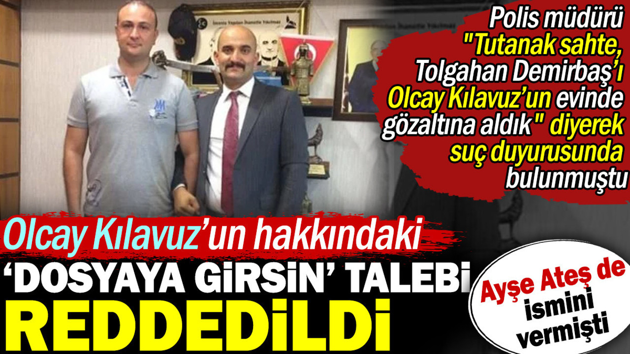 Ayşe Ateş'in de ismini verdiği Olcay Kılavuz hakkındaki dosyaya girsin talebi reddedildi