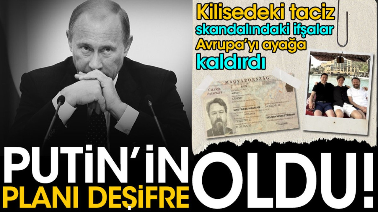 Putin'in planı deşifre oldu. Kilisedeki taciz skandalındaki ifşalar Avrupa'yı ayağa kaldırdı