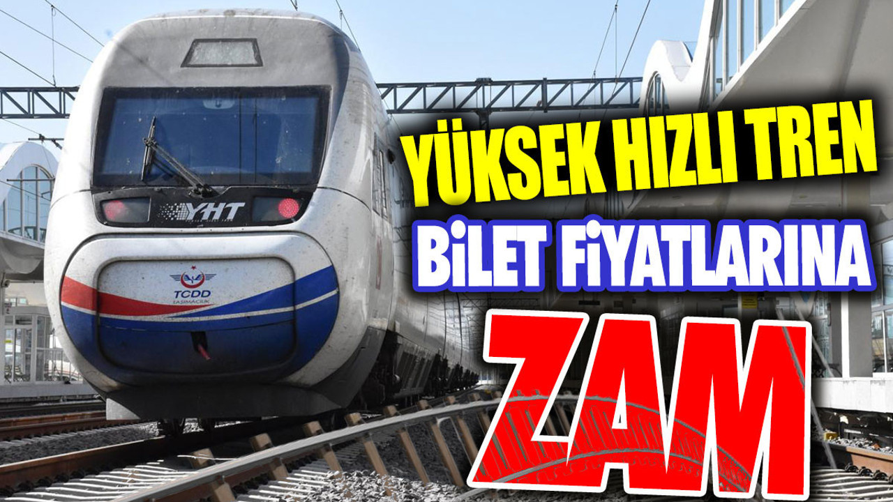 Yüksek Hızlı Tren biletlerine zam (13 Temmuz 2024)