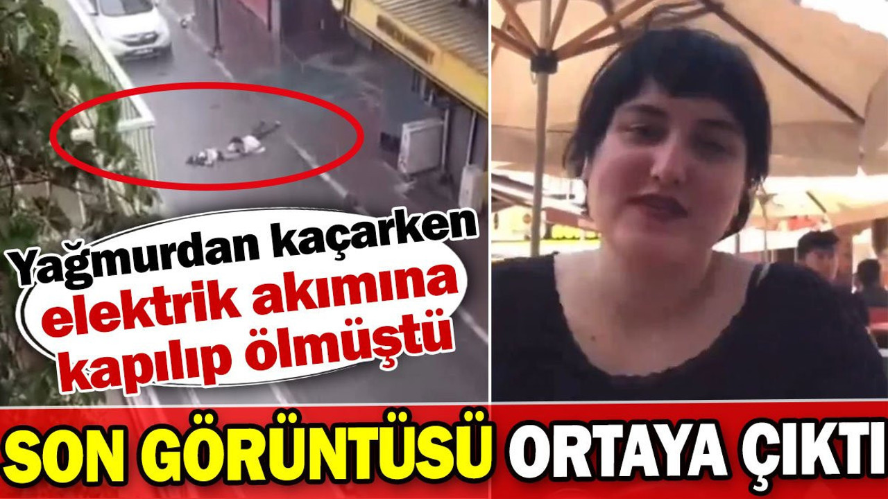 Özge Ceren Deniz'in son videosu ortaya çıktı! Yağmurdan kaçarken elektrik akımına kapılıp ölmüştü