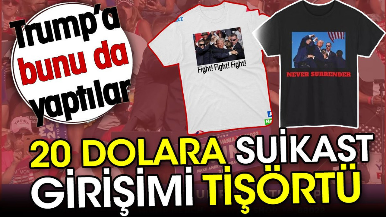 Trump’a suikast girişimini tişört yaptılar! 20 dolardan satılıyor