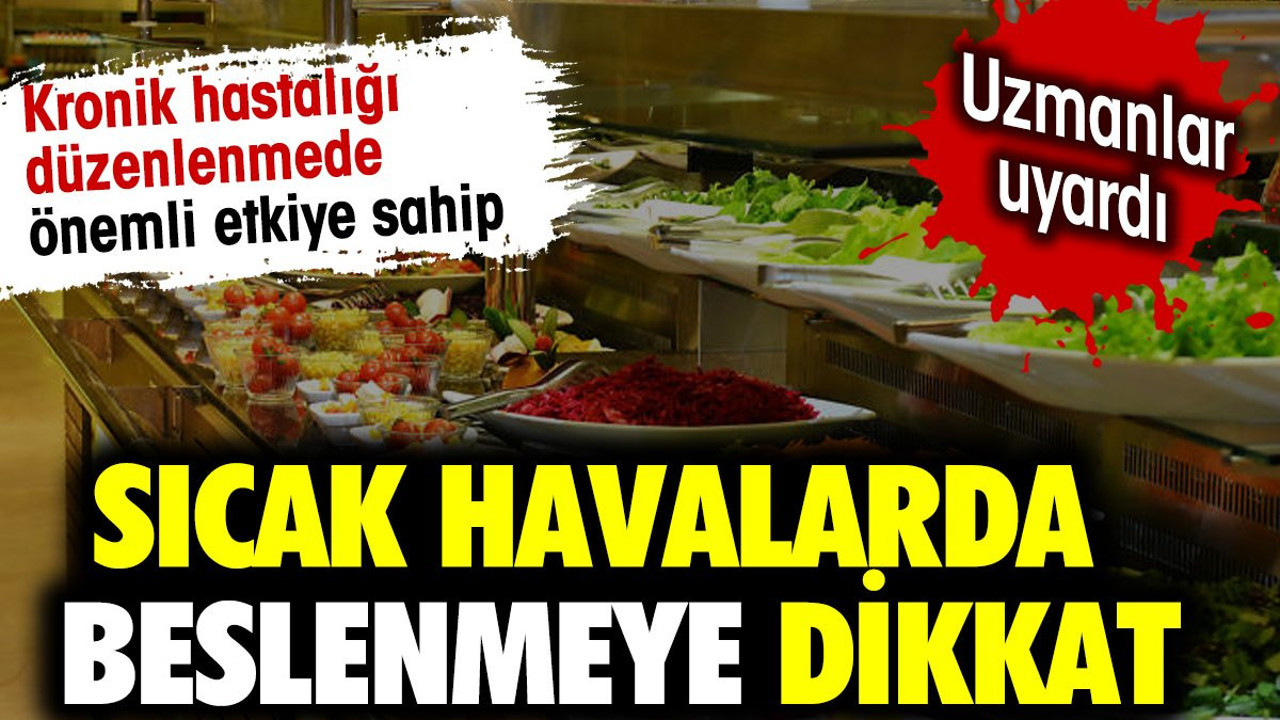Sıcak havalarda beslenmeye dikkat. Uzmanlar uyardı
