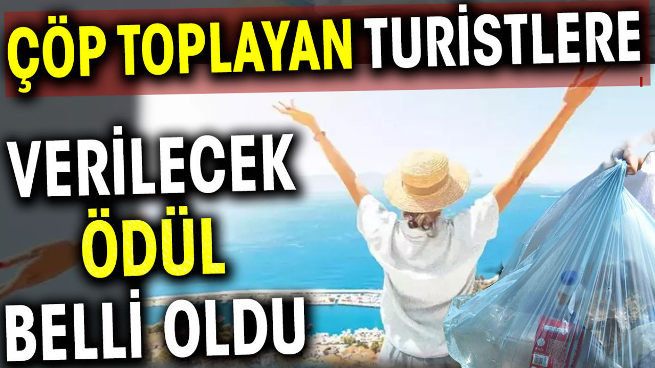 Çöp toplayan turistlere verilecek ödül belli oldu