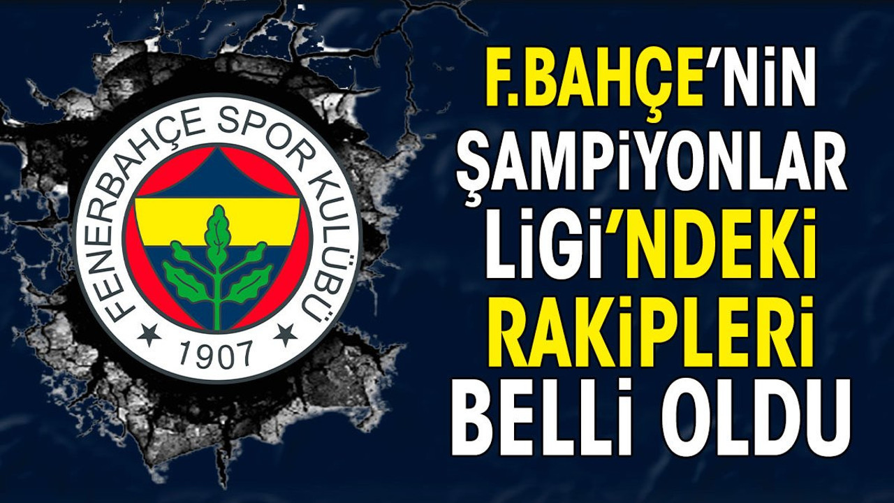 Fenerbahçe'nin Şampiyonlar Ligi'ndeki rakipleri belli oldu (16 Temmuz 2024)