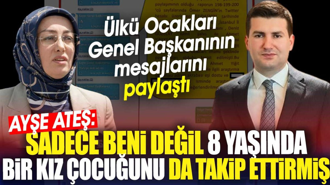 Ayşe Ateş: Sadece beni değil 8 yaşındaki bir kız çocuğunu da takip ettirmiş. Ülkü Ocakları Genel Başkanının mesajlarını paylaştı