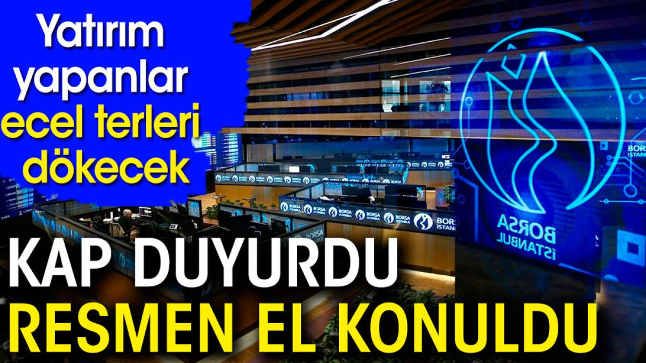 Yatırım yapanlar ecel terleri dökecek. KAP duyurdu resmen el konuldu