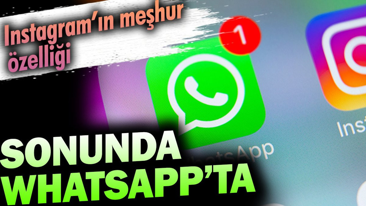 Instagram'ın meşhur özelliği sonunda Whatsapp'ta
