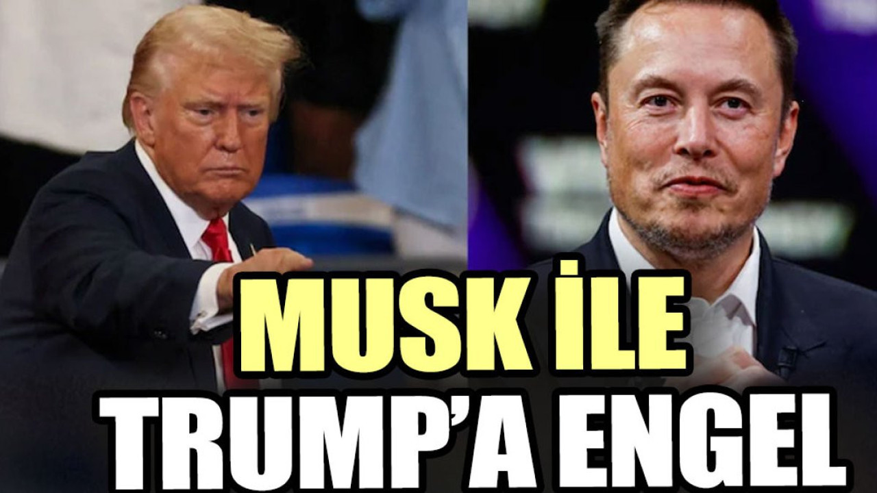 Musk ile Trump’a engel